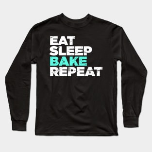 Eat, Sleep, Bake, Repeat | Funny Baking Graphic Long Sleeve T-Shirt